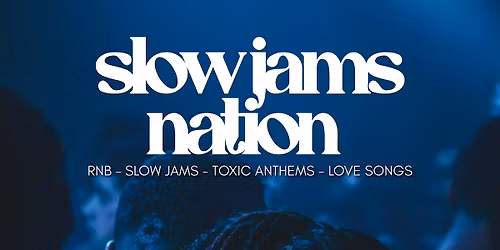 SLOW JAMS NATION -  Summer Slow Jams & RnB Day Party (1500+LOVERS)