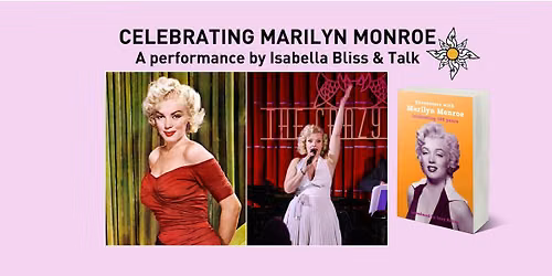 Celebrating Marilyn Monroe: A Performance by Isabella Bliss and Talk