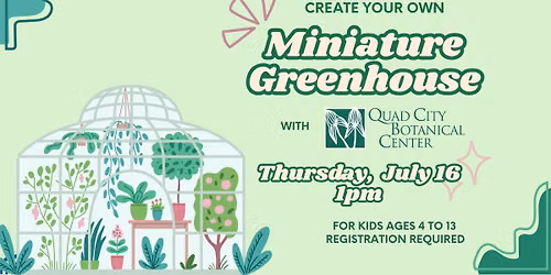Create Your Own Miniature Greenhouse with Quad City Botanical Center - Registration Required