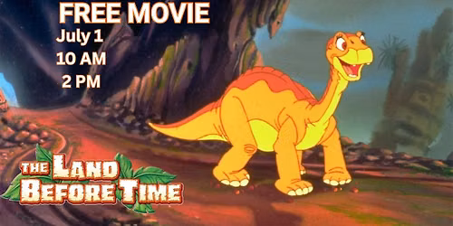 FREE MOVIE 10 AM & 2 PM - The Land Before Time, Rated G