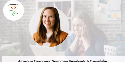 Caregiver Cafe: Anxiety in Caregiving: Navigating Uncertainty & Overwhelm 