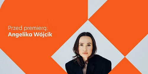 Przed premier\u0105: Angelika W\u00f3jcik - koncert | Wroc\u0142aw