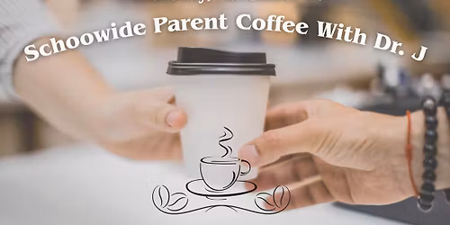 Schoolwide Coffee Talk with Dr. J