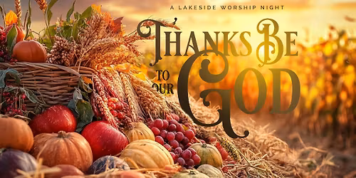 Thanks Be to Our God \/\/ A Thanksgiving Night of Worship with Lakeside Baptist