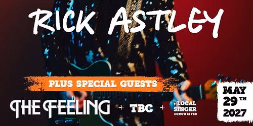 Good Times Live Presents Rick Astley, The Feeling & Guests