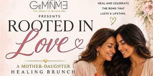 ROOTED IN LOVE : A MOTHER-DAUGHTER HEALING BRUNCH