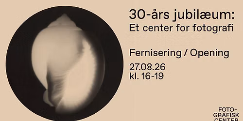Fernisering: Fotografisk Centers 30-\u00e5rs jubil\u00e6umsudstilling