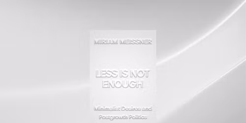 Less is not enough: Minimalist desire in postgrowth politics