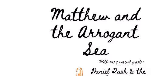 Matthew & The Arrogant Sea \/ Daniel Rush & The Diamonds \/ De Oro