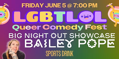 Big Night Out Showcase with Bailey Pope: LGBTLOL 2026 (Friday, 7pm)