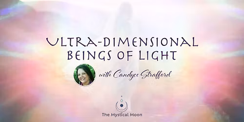 An Evening with Ultra-Dimensional Beings of Light with Candyce Strafford