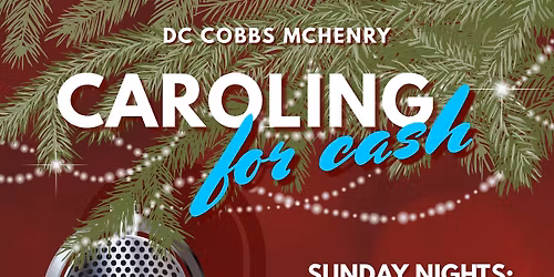 3RD ANNUAL CAROLING FOR CASH \ud83c\udf84\ud83d\udcb5 @ DC COBB'S MCHENRY!