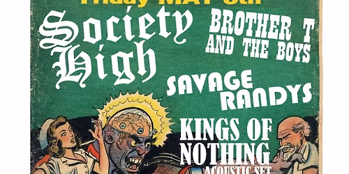 Society High- Brother T and the Boys- Savage Randys- Kings of Nothing- El Dorado FRI MAY 8
