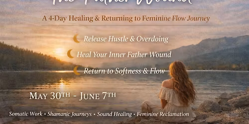 The Father Wound: A 4 Day Healing & Returning to Feminine Flow Journey