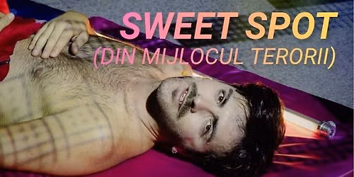 Sweet Spot (Din Mijlocul Terorii)  @BFringe 16