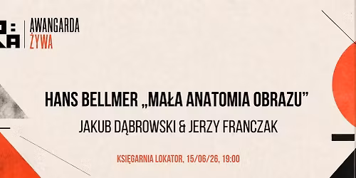 Hans Bellmer \u201eMa\u0142a anatomia obrazu\u201d Jakub D\u0105browski & Jerzy Franczak