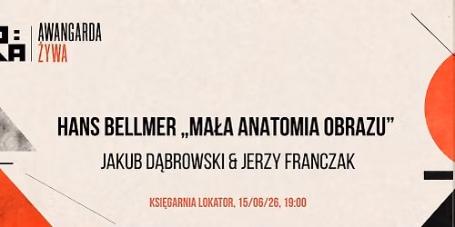 Hans Bellmer \u201eMa\u0142a anatomia obrazu\u201d Jakub D\u0105browski & Jerzy Franczak