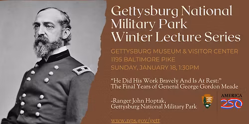 Winter Lecture: He Did His Work Bravely And Is At Rest:\u201d The Final Years of General George Meade