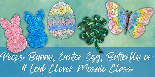 Peeps Bunny, Easter Egg, Butterfly or 4 Leaf Clover Mosaic Class