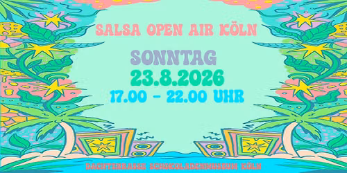 Salsa Open Air K\u00f6ln - Sonntag 23.8.2026 \/ 17.00-22.00 Uhr ... MitAfrikaFrestival K\u00f6ln ! :-)