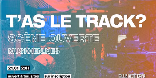 T'as le Track #17 - Sc\u00e8ne ouverte aux musicien.ne.s