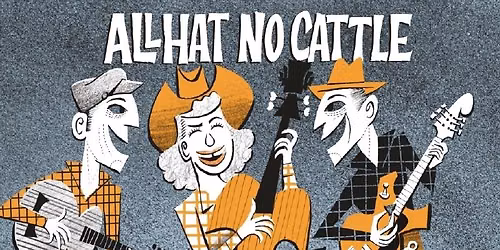 ALL HAT NO CATTLE (DE) Americana Country Hillbilly @ ALTER