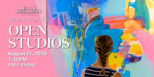 Bridgeport Art Center Third Friday Open Studios  August  2026
