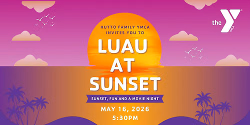 \ud83c\udfaa\ud83c\udf3a  Luau at Sunset at the Hutto Family YMCA!  \ud83c\udf3a\ud83c\udfaa