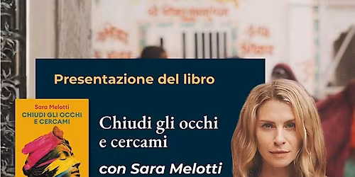 Presentazione del libro "Chiudi gli occhi e cercami" con Sara Melotti