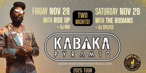 Moe's Alley Presents: Kabaka Pyramid w\/ Rise Up + DJ Moi (night 1)