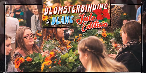 Blomsterbinding & Blanc \/\/ Jule Edition!