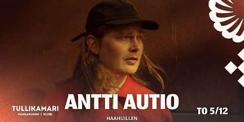 ANTTI AUTIO \u2013 Haahuillen 5.12. | Tullikamarin Pakkahuone