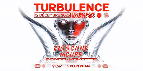 TURBULENCE inv. DISSONNE, MOUPE, BOWOD & KOKOTTE (TECHNO, RAVE & HARD TECHNO)