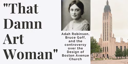 "That Damn Art Woman": Adah Robinson, Bruce Goff,  and the controversy over Boston Avenue Church