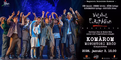 VALAHOL EUR\u00d3P\u00c1BAN - musical - KOM\u00c1ROM - MONOSTORI ER\u0150D