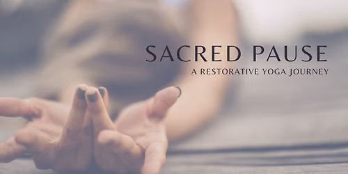 Sacred Pause Immersion - A Restorative Yoga Journey