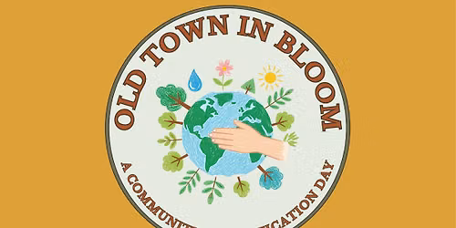 Old Town in Bloom - A Community Beautification Day
