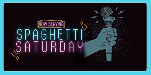 SPAGHETTI SATURDAY- A Stand Up Comedy Open Mic