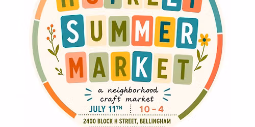 H Street Summer Market! — 2404 H St. Bellingham, WA