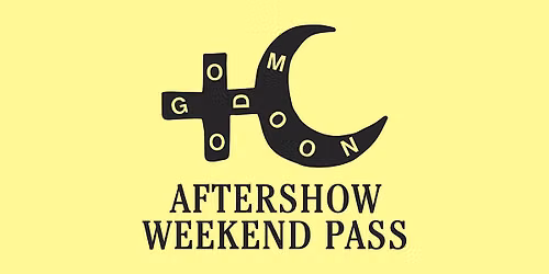 Good Moon Aftershow Weekend Pass