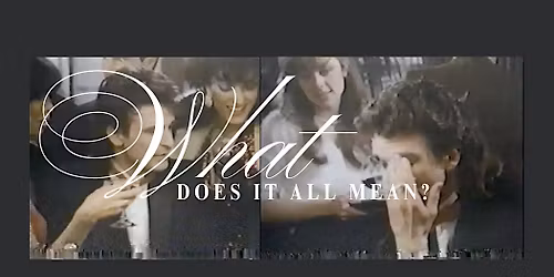 What Does it All Mean, What Does Any of This Mean? Why? How? Help!