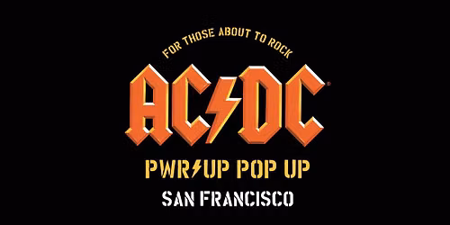 AC\/DC PWR\/UP POP UP \/\/ SAN FRANCISCO 