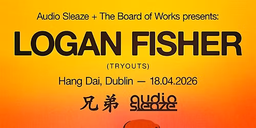 Audio Sleaze & Board of Works present Logan Fisher