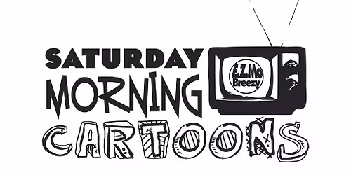 Saturday Morning Cartoons: Comedy, Cartoons, Brunch, Drinks! - 18+