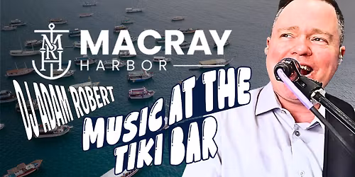 DJ Adam Robert - MacRay Harbor - Music At The Tiki Bar