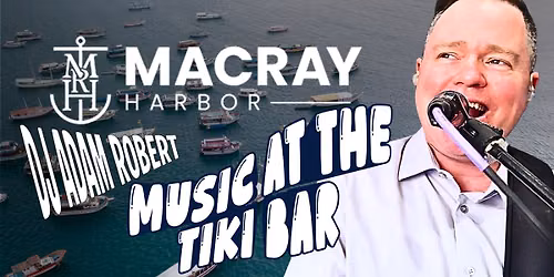 DJ Adam Robert - MacRay Harbor - Music At The Tiki Bar
