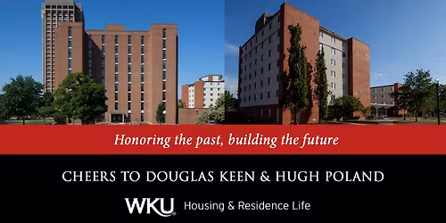 Honoring the Past, Building the Future Cheers to Douglas Keen & Hugh Poland Halls