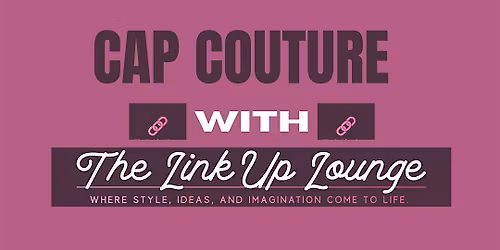 Cap Couture With The Link Up Lounge