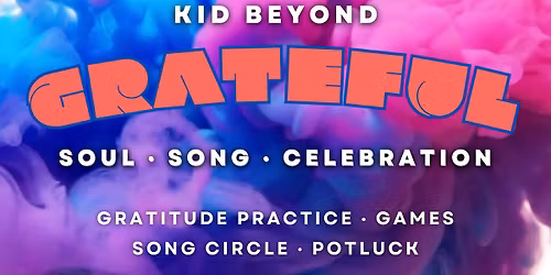 GRATEFUL: Soul \u00b7 Song \u00b7 Celebration \u2014 with Kid Beyond