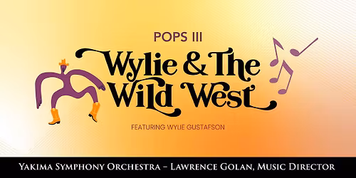 Yakima Symphony Orchestra: Wylie & The Wild West